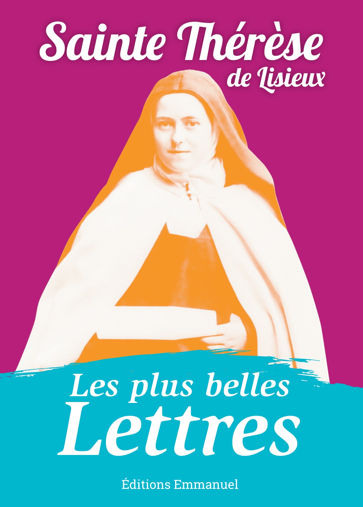 Les plus belles lettres de sainte Thérèse de Lisieux Éditions Emmanuel Les plus belles lettres de sainte Thérèse de Lisieux Éditions Emmanuel